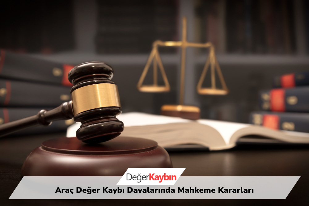 >Araç Değer Kaybı Davalarında Mahkeme Kararları