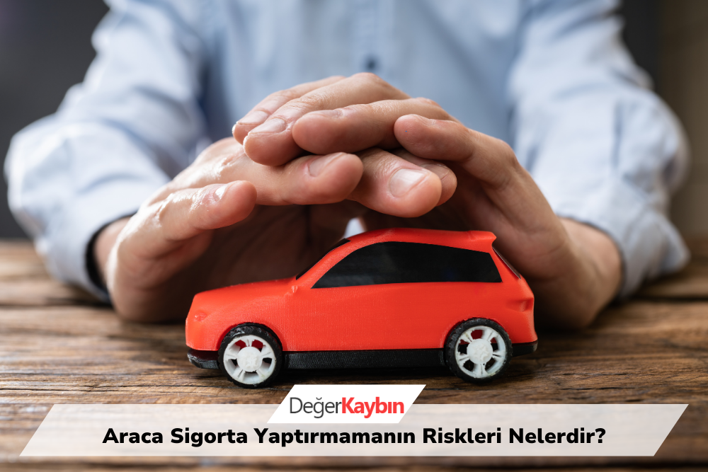 >Araca Sigorta Yaptırmamanın Riskleri Nelerdir?